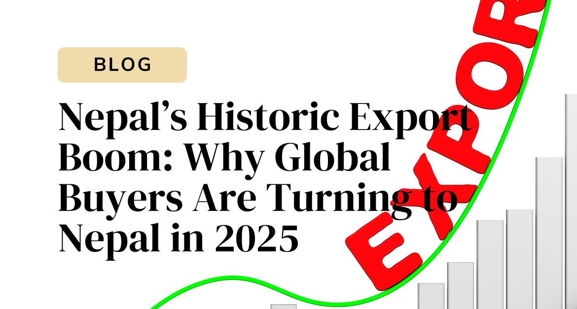 Nepal Export Boom 2025 – Global Buyers Turning to Ethical Sourcing