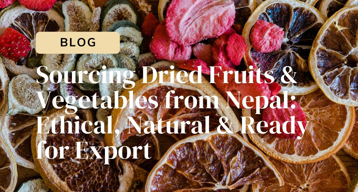Sourcing Dried Fruits & Vegetables From Nepal