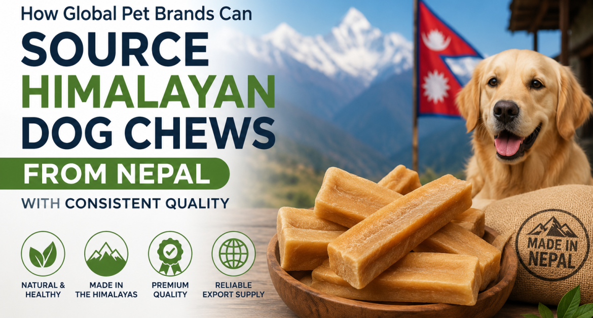 Premium Himalayan dog chews sourcing from Nepal for global pet brands